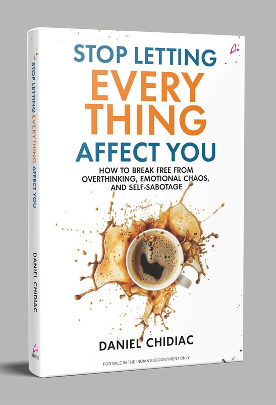 Stop Letting Everything Affect You: How to break free from overthinking, emotional chaos, and self-sabotage