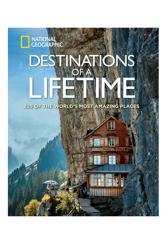 Destinations of a Lifetime: 225 of the World's Most Amazing Places
