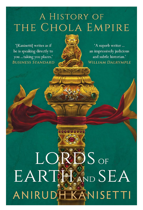 Lords of Earth And Sea : A History of The Chola Empire